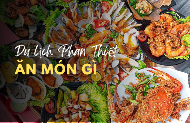 Du lịch Phan Thiết ăn món gì?