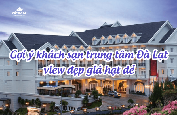 Khách sạn trung tâm Đà Lạt view đẹp giá tốt